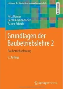 Grundlagen der Baubetriebslehre 2: Baubetriebsplanung (Auflage: 2)