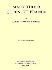 «Mary Tudor, Queen of France» by Mary Croom Brown