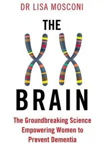 The XX Brain: The Groundbreaking Science Empowering Women to Prevent Dementia, UK Edition