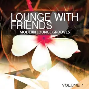 Various Artists - Lounge With Friends Vol. 1: Modern Lounge Grooves (2015)