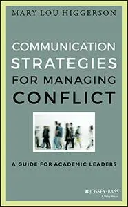 Communication Strategies for Managing Conflict: A Guide for Academic Leaders, 2nd Edition