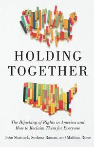 Holding Together: The Hijacking of Rights in America and How to Reclaim Them for Everyone