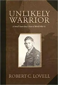 Unlikely Warrior: A Small Town Boy's View of World War II