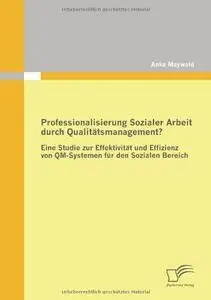 Professionalisierung Sozialer Arbeit durch Qualitätsmanagement?: Eine Studie zur Effektivität(Repost)