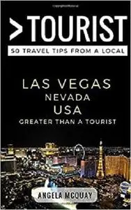 Greater Than a Tourist- Las Vegas Nevada USA: 50 Travel Tips from a Local