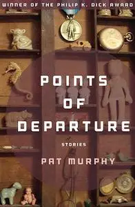 «Points of Departure» by Pat Murphy