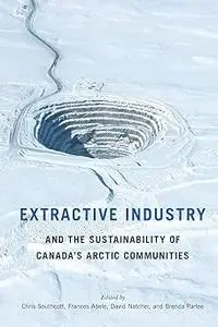 Extractive Industry and the Sustainability of Canada's Arctic Communities