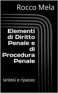 Rocco Mela – Elementi di diritto penale e di procedura penale: sintesi e ripasso (2019)