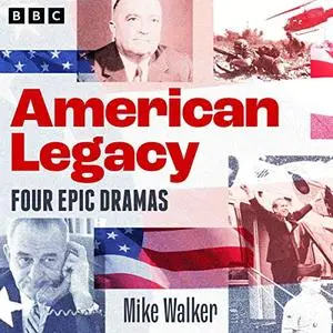 American Legacy: Epic Dramas of US Politics: Four BBC Radio 4 Full-Cast Dramas [Audiobook]