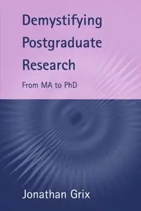 Demystifying Postgraduate Research: From MA to PhD