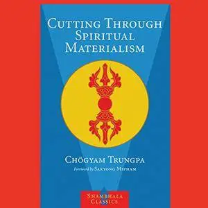 Cutting Through Spiritual Materialism [Audiobook]