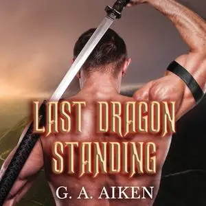«Last Dragon Standing» by G.A. Aiken