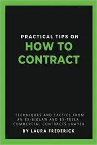 Practical Tips on How to Contract: Techniques and Tactics from an Ex-BigLaw and Ex-Tesla Commercial Contracts Lawyer