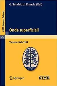 Onde superficiali: Lectures given at a Summer School of the Centro Internazionale Matematico Estivo (C.I.M.E.) held in V
