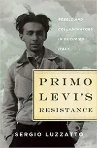 Primo Levi's Resistance: Rebels and Collaborators in Occupied Italy