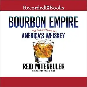 Bourbon Empire: The Past and Future of America's Whiskey [Audiobook]