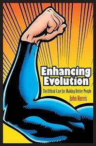 Enhancing Evolution: The Ethical Case for Making Better People (Repost)