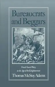 Bureaucrats and Beggars: French Social Policy in the Age of the Enlightenment (repost)