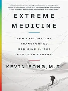 Extreme Medicine: How Exploration Transformed Medicine in the Twentieth Century