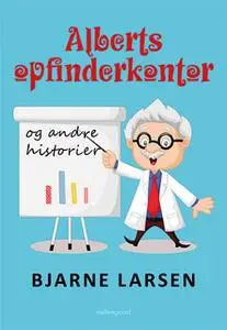 «Alberts opfinderkontor og andre historier» by Bjarne Larsen