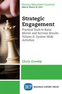 Strategic Engagement: Practical Tools to Raise Morale and Increase Results: Volume II System-Wide Activities