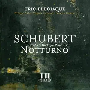 Trio Élégiaque - Schubert: Notturno (Complete Works for Piano Trio) (2018)