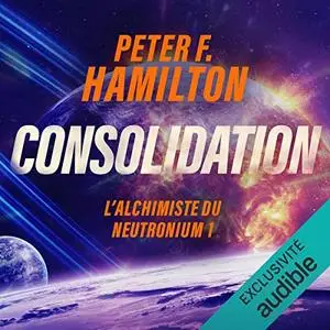 Peter F. Hamilton, "L'aube de la nuit 2.1 - L'alchimiste du neutronium, Tome 1 : Consolidation"