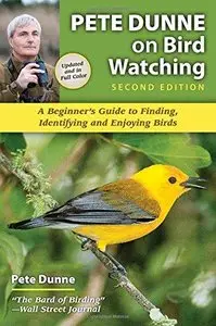 Pete Dunne on Bird Watching: A Beginner's Guide to Finding, Identifying and Enjoying Birds (2nd edition)