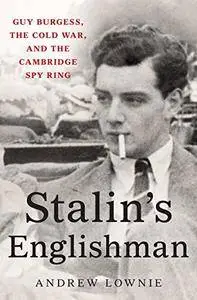 Stalin's Englishman: Guy Burgess, the Cold War, and the Cambridge Spy Ring [Repost]