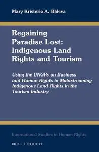 Regaining paradise lost : indigenous land rights and tourism, using the UNGPS on business and human rights in mainstreaming ind