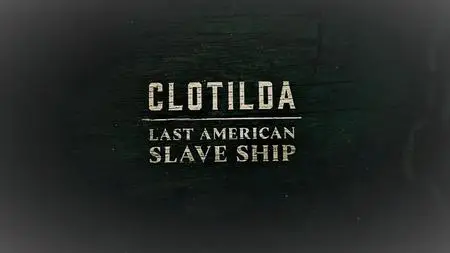 Nat Geo - Clotilda: Last American Slave Ship (2022)