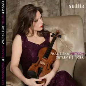 Franziska Pietsch, Detlev Eisinger - Szymanowski & Franck: Works for Violin & Piano (2017)