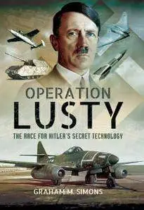 Operation LUSTY : The Race for Hitler’s Secret Technology