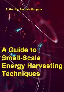 "A Guide to Small-Scale Energy Harvesting Techniques" ed. by Reccab Manyala