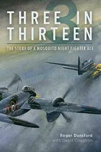 Three in Thirteen: The Story of a Mosquito Night Fighter Ace [Kindle Edition]