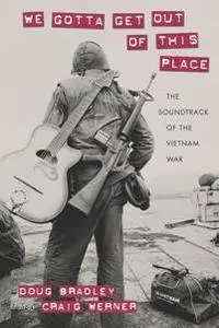 We Gotta Get Out of This Place : The Soundtrack of the Vietnam War