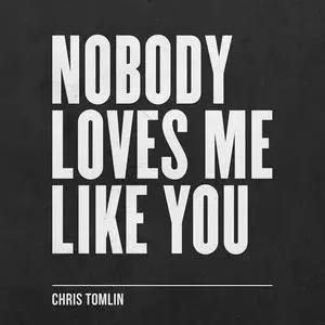 Chris Tomlin - Nobody Loves Me Like You (EP) (2018) {Sparrow/Capitol}