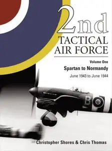 2nd Tactical Air Force Volume One: Spartan to Normandy June 1943 to June 1944 (Repost)