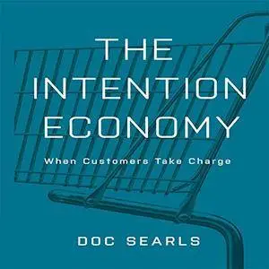 The Intention Economy: When Customers Take Charge [Audiobook]