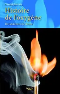 Gérard Borvon, "Histoire de l'oxygène - De l'alchimie à la chimie"