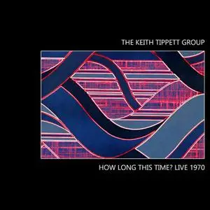 The Keith Tippett Group - How Long This Time? Live 1970 (2022)