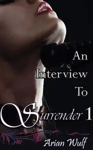 «An Interview To Surrender» by Arian Wulf