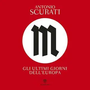 «M. Gli ultimi giorni d'Europa» by Antonio Scurati