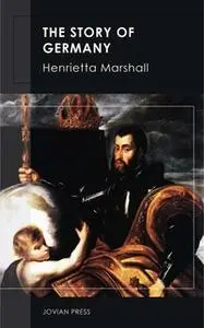 «The Story of Germany» by Henrietta Marshall