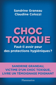 Choc toxique: Faut-il avoir peur des protections hygiéniques ? - Claudine Colozzi, Sandrine Graneau