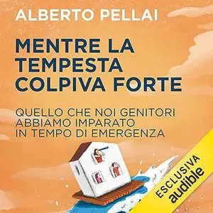 «Mentre la tempesta colpiva forte» by Alberto Pellai