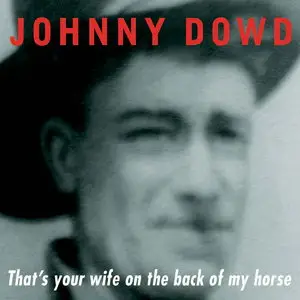 Johnny Dowd - That's Your Wife on the Back of My Horse (2015)
