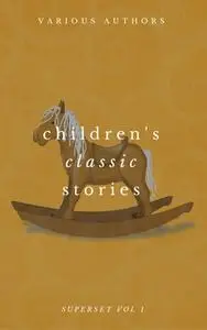 «Children's Classic Stories Superset Vol. 1» by Charles Dickens,Edith Nesbit,Lewis Carroll,Grimms Brothers
