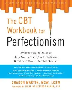 The CBT Workbook for Perfectionism: Evidence-Based Skills to Help You Let Go of Self-Criticism, Build Self-Esteem, and Find...