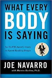 What Every Body Is Saying: An Ex-FBI Agent's Guide to Speed-Reading People